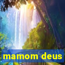 mamom deus